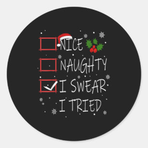 Chrtismas Nice Naughty I Swear I Tried Funny Gift Classic Round Sticker