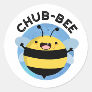 Chub-bee Funny Chubby Bee Pun  Classic Round Sticker