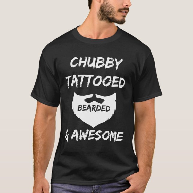 Chubby Bearded And Tattooed T-Shirt (Front)
