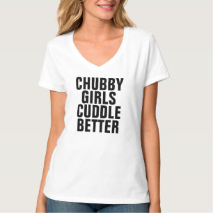 CHUBBY GIRLS CUDDLE BETTER funny T-shirts