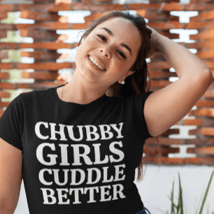 Chubby girls cuddle better Ladies T-shirt Tri-Blend Shirt