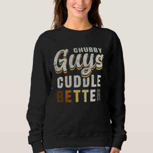 Chubby Guys Cuddle Better Funny Gay Bear Pride Sweatshirt