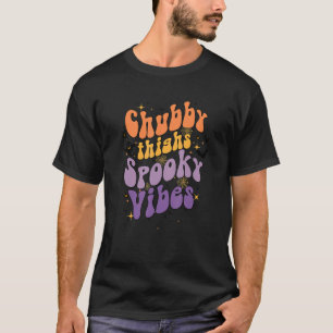 Chubby Thighs And Spooky Vibes Happy Halloween T-Shirt