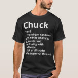 CHUCK Definition Personalized Name Funny Birthday  T-Shirt<br><div class="desc">CHUCK Definition Personalized Name Funny Birthday Gift Idea .funny, quotes, cool, jokes, quote, crazy, fun, hipster, humor, humour, slogan, slogans, ali, animal, anime, arguing, army, attitude, bacteria, bald, bald bodybuilder, bald man, bee, beer, ben, ben franklin, best, best friends, birthday gift, birthday present, bodybuilder, bodybuilding, bookish, books and coffee, bookworm,...</div>