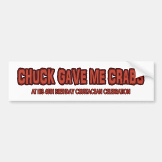Chuck Gave Me Crabs - the bumper sticker
