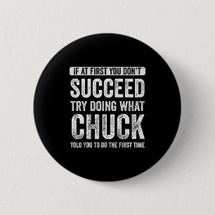 Chuck If At First You Don't Succeed Try Doing What 6 Cm Round Badge