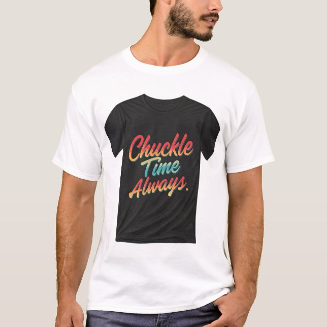 Chuckle Time Always T-Shirt (Front)