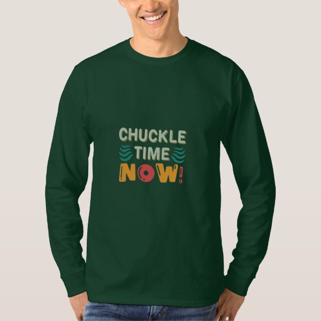 Chuckle Time Now T-Shirt (Front)