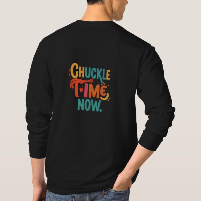 Chuckle Time Now T-Shirt (Back)