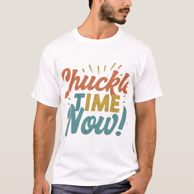 Chuckle Time Now. T-Shirt (Front)