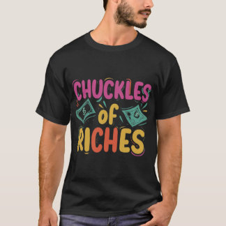 Chuckles of Riches  T-Shirt