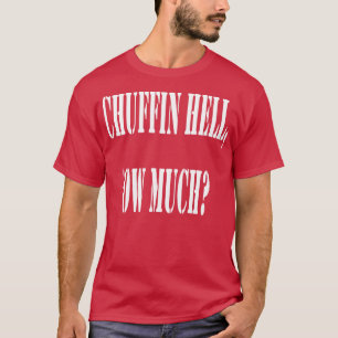 Chuffin Hell Ow Much Yorkshire Dialect Colloquial T-Shirt