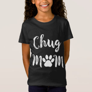 Chug Mum Dog Lover Gift T-Shirt
