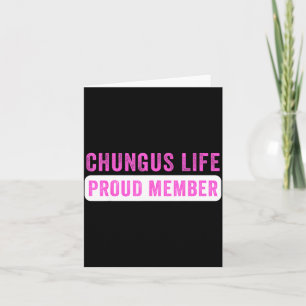 Chungus Life Proud Member Funny Dark Humor Meme Sa Card