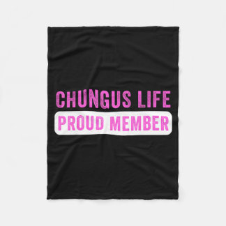 Chungus Life Proud Member Funny Dark Humor Meme Sa Fleece Blanket
