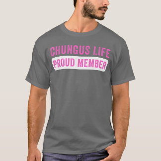 Chungus Life Proud Member Funny Dark Humor Meme Sa T-Shirt
