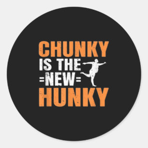 Chunky Is The New Hunky Men Women Gift Funny Quote Classic Round Sticker