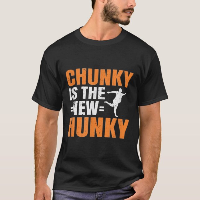Chunky Is The New Hunky Men Women Gift Funny Quote T-Shirt (Front)