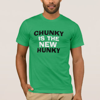 CHUNKY IS THE NEW HUNKY! T-Shirt
