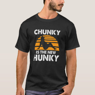 Chunky Is The New Hunky  Vintage Quote T-Shirt