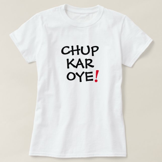 Chup Kar Oye Funny Desi Mens Womens T-shirt Design (Design Front)