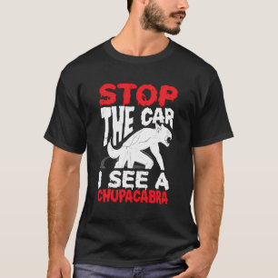 Chupacabra Cryptozoology Cryptid Chupacabras Stop  T-Shirt