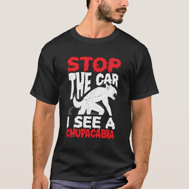 Chupacabra Cryptozoology Cryptid Chupacabras Stop  T-Shirt (Front)