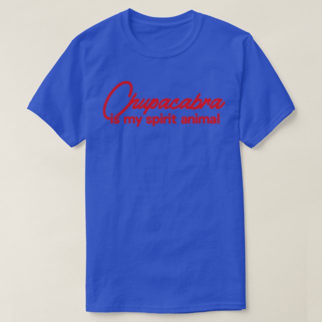 Chupacabra Is My Spirit Animal T-Shirt (Design Front)