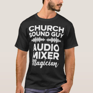 Church Sound Guy Magician Audio Tech Engineer T-Shirt