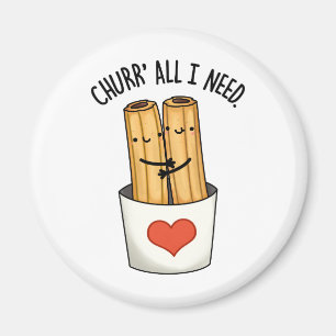 Churr All I Need Cute Churros Pun Magnet