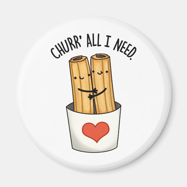 Churr All I Need Cute Churros Pun Magnet (Front)