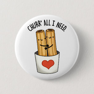 Churr All I Need Funny Churros Pun 6 Cm Round Badge