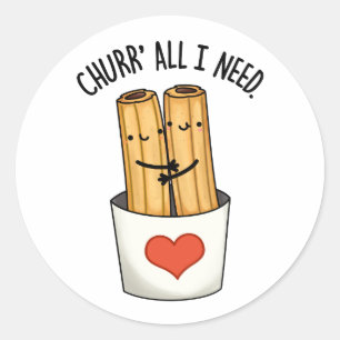 Churr All I Need Funny Churros Pun Classic Round Sticker