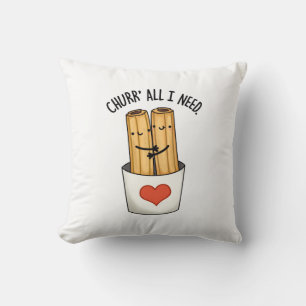 Churr All I Need Funny Churros Pun  Cushion
