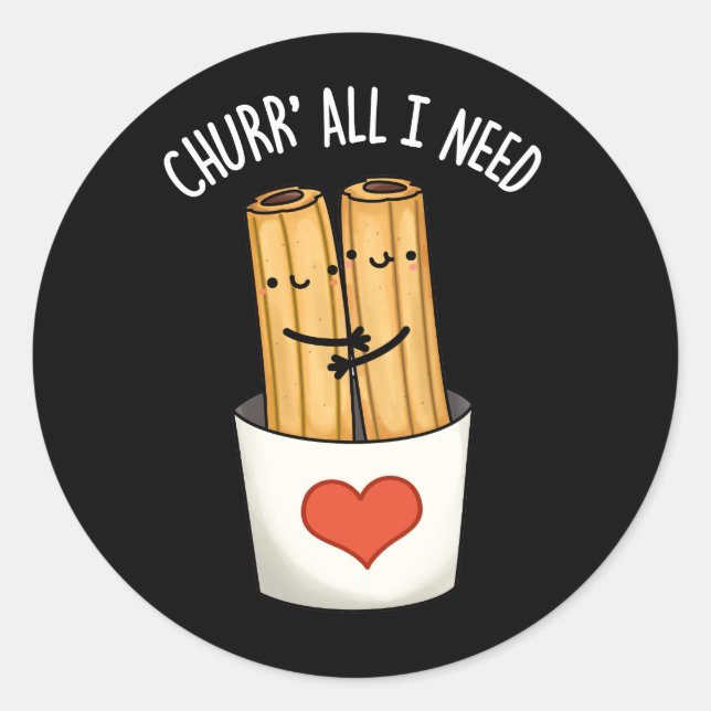 Churr All I Need Funny Churros Pun Dark BG Classic Round Sticker (Front)