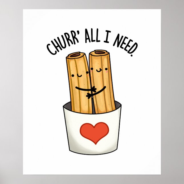 Churr All I Need Funny Churros Pun  Poster (Front)