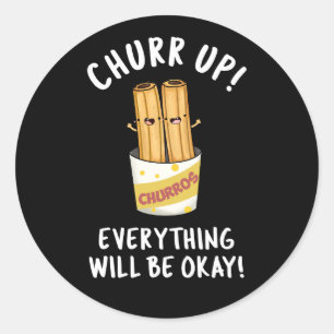 Churr Up Everything Will Be Okay Dark BG Classic Round Sticker