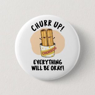 Churr Up Everything Will Be Okay Funny Churros Pun 6 Cm Round Badge