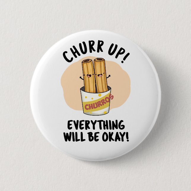 Churr Up Everything Will Be Okay Funny Churros Pun 6 Cm Round Badge (Front)