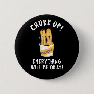 Churr Up Everything Will Be Okay Funny Churros Pun 6 Cm Round Badge