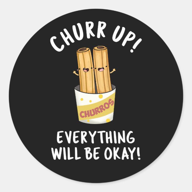 Churr Up Everything Will Be Okay Funny Churros Pun Classic Round Sticker (Front)