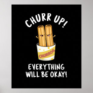 Churr Up Everything Will Be Okay Funny Churros Pun Poster
