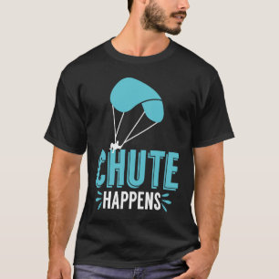 Chute Happens Skydiving Pun Parachute T-Shirt
