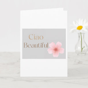 Ciao Beautiful, Elegant Floral Gift  Card