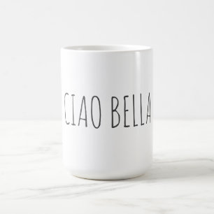 Ciao bella   Hi beautiful Coffee Mug