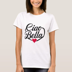 Ciao Bella   Italian Modern Script with Heart T-Shirt