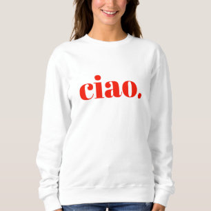 Ciao Sweatshirt Italian Slogan Sweatshirt
