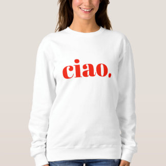Ciao Sweatshirt | Italian Slogan Sweatshirt