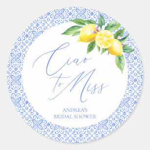 Ciao to Miss Lemon Italian Blue Tile Bridal Shower Classic Round Sticker
