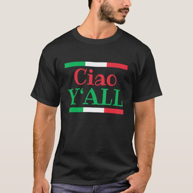 Ciao Y'All  Italian Flag Italy Roots 1 T-Shirt (Front)